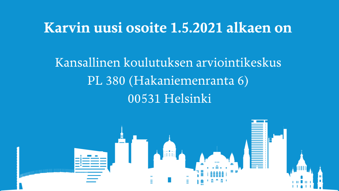 Karvin uusi osoite 1.5.2021 alkaen on Kansallinen koulutuksen arviointikeskus PL 380 (Hakaniemenranta 6) 00531 Helsinki